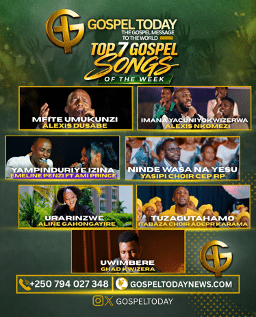 TOP 7 GOSPEL SONGS OF THE WEEK: Indirimbo nshya  ziri guhembura imitima no gukomeza ukwizera