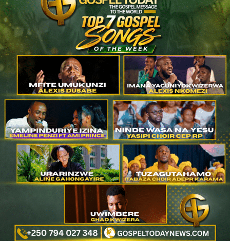 TOP 7 GOSPEL SONGS OF THE WEEK: Indirimbo nshya  ziri guhembura imitima no gukomeza ukwizera