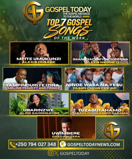 TOP 7 GOSPEL SONGS OF THE WEEK: Indirimbo nshya  ziri guhembura imitima no gukomeza ukwizera