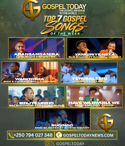 TOP 7 Gospel Song of The Week: Indirimbo nshya ziragufasha kwinjira muri weekend neza uhimbaza Imana