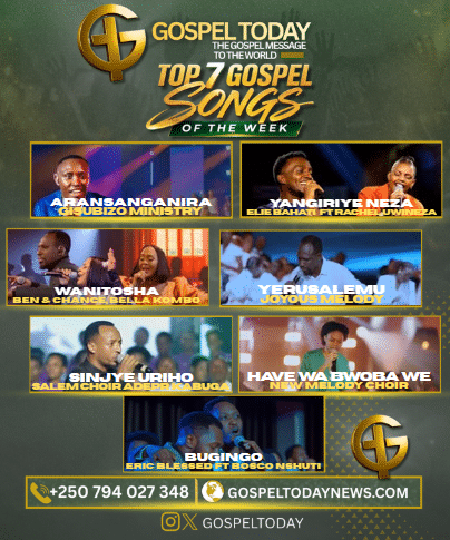 TOP 7 Gospel Song of The Week: Indirimbo nshya ziragufasha kwinjira muri weekend neza uhimbaza Imana
